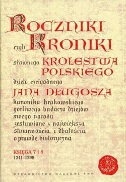 Roczniki czyli Kroniki sławnego Królestwa Polskiego Księga 7 i 8. 1241-1299 - Długosz Jan