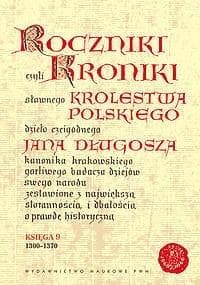 Roczniki czyli Kroniki sławnego Królestwa Polskiego Księga 9 1300-1370 - Długosz Jan
