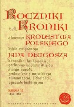 Roczniki czyli Kroniki sławnego Królestwa Polskiego Księga jedenasta Księga dwunasta 1431-1444 - Długosz Jan