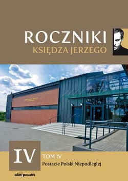 Roczniki Księdza Jerzego Tom IV Postacie Polski Niepodległej - (red.) ks. Paweł Nowogórski