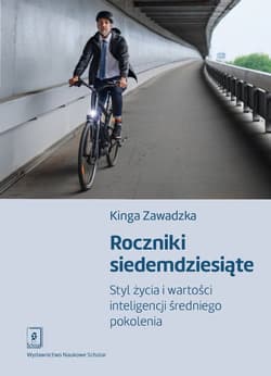 Roczniki siedemdziesiąte Styl życia i wartości inteligencji średniego pokolenia - Kinga Zawadzka