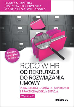 RODO w HR Od rekrutacji do rozwiązania umowy. Poradnik dla działów personalnych z praktyczną dokumentacją - Dziuba Damian, Przybylska Justyna, Wolańska Magdalena