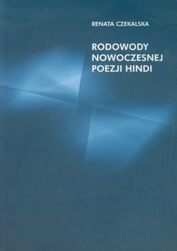 Rodowody nowoczesnej poezji hindi - Renata Czekalska