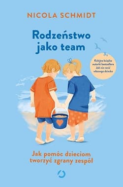 Rodzeństwo jako team. Jak pomóc dzieciom tworzyć zgrany zespół - Nicola Schmidt