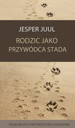 Rodzic jako przywódca stada Pełne miłości przywództwo w rodzinie - Jesper Juul