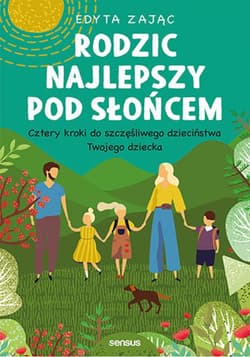 Rodzic najlepszy pod słońcem. Cztery kroki do szczęśliwego dzieciństwa Twojego dziecka - audiobook - Edyta Zając