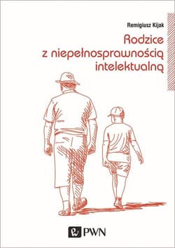Rodzice z niepełnosprawnością intelektualną Trudne drogi adaptacji - Remigiusz Kijak