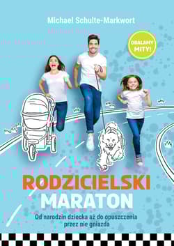 Rodzicielski maraton Od narodzin dziecka aż do opuszczenia przez nie gniazda - Michael Schulte-Markwort