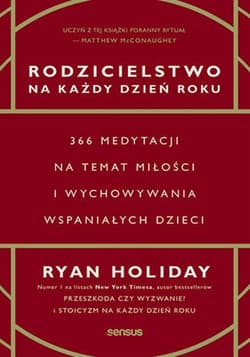 Rodzicielstwo na każdy dzień roku. 366 medytacji na temat miłości i wychowywania wspaniałych dzieci - ebook - Ryan Holiday