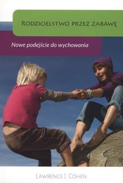 Rodzicielstwo przez zabawę - Cohen Lawrence J.