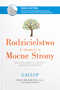 Rodzicielstwo w oparciu o Mocne Strony. Rozwiń ukryte talenty swojego dziecka -  Reckmeyer Mary, Jennifer Robison