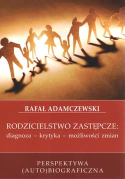 Rodzicielstwo zastępcze diagnoza - krytyka - możliwości zmian - Rafał Adamczewski