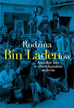 Rodzina Bin Ladenów Arabskie losy w amerykańskim stuleciu