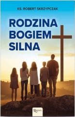Rodzina Bogiem silna - Robert Skrzypczak