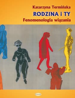 Rodzina i Ty Fenomenologia wiązania - Katarzyna Termińska