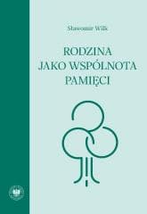 Rodzina jako wspólnota pamięci - Sławomir Wilk