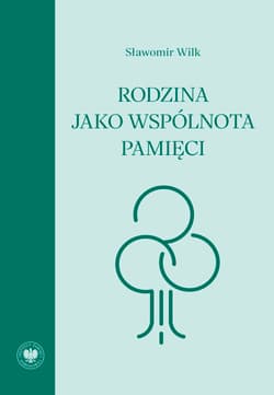 Rodzina jako wspólnota pamięci - Sławomir Wilk