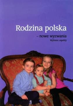Rodzina polska - nowe wyzwania Wybrane aspekty