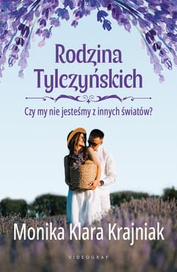 Rodzina Tylczyńskich Tom 3 Czy my nie jesteśmy z innych światów? - Krajniak Monika Klara