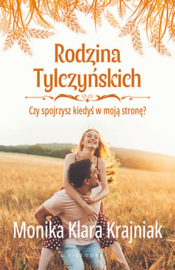 Rodzina Tylczyńskich. Tom 4: Czy spojrzysz kiedyś w moją stronę?