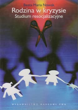 Rodzina w kryzysie Studium resocjalizacyjne - Nowak Beata Maria