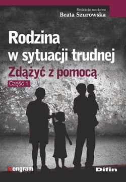 Rodzina w sytuacji trudnej Zdążyć z pomocą. Część 1 - Opracowanie Zbiorowe