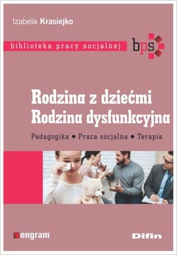 Rodzina z dziećmi Rodzina dysfunkcyjna Pedagogika, praca socjalna, terapia - Izabela Krasiejko