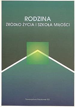 Rodzina źródło życia i szkoła miłości