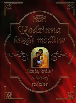 Rodzinna księga modlitw. Panie, króluj w naszej rodzinie