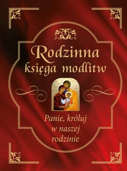 Rodzinna księga modlitw. Panie, króluj w naszej rodzinie - Bożena Hanusiak