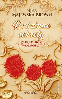 Rodzinne sekrety Zakładnicy wolności 1943-1945 - Nina Majewska-Brown