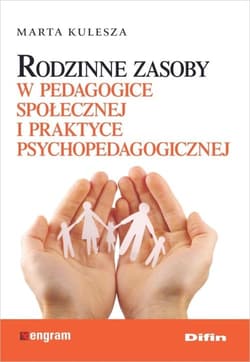 Rodzinne zasoby w pedagogice społecznej i praktyce psychopedagogicznej - Marta  Kulesza