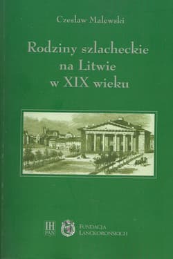Rodziny szlacheckie na Litwie w XIX wieku Powiaty lidzki, oszmiański i wileński - Czesław Malewski