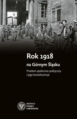 Rok 1918 na Górnym Śląsku Przełom społeczno-polityczny i jego konsekwencje - Rosenbaum Sebastian