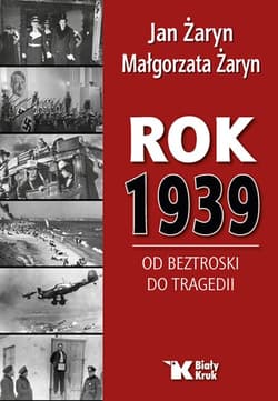 Rok 1939 Od beztroski do tragedii - Jan Żaryn, Żaryn Małgorzata
