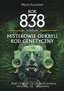 Rok 838, w którym Mistekowie odkryli kod genetyczny Dysk z Fajstos odczytany - Maciej Kuczyński