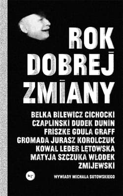 Rok dobrej zmiany Wywiady Michała Sutowskiego - Sutowski Michał