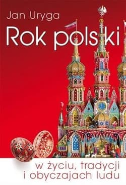 Rok polski w życiu, tradycji i obyczajach ludu - Jan Uryga
