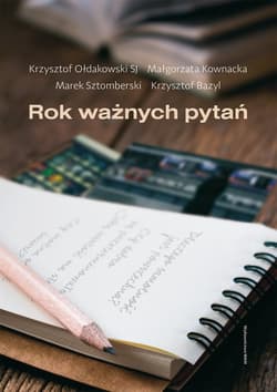 Rok ważnych pytań 52 pytania, które warto postawić i na które warto odpowiadać… - Bazyl Krzysztof, Kownacka Małgorzata, Ołdakowski Krzysztof