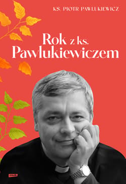 Rok z ks. Pawlukiewiczem - ks. Pawlukiewicz Piotr
