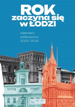 Rok zaczyna się w Łodzi - Kalendarz jubileuszowy -  Kochelski Tomasz, Magdalena Makówka, Laura Rybczy