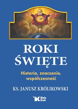 Roki Święte. Historia, znaczenie, współczesność - Janusz Królikowski