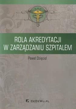 Rola akredytacji w zarządzaniu szpitalem - Paweł Dzięcioł