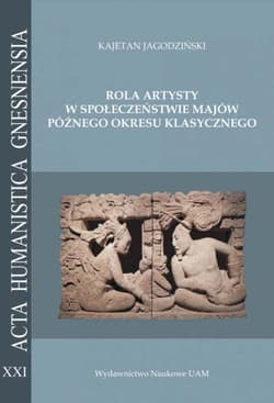 Rola artysty w społeczeństwie Majów późnego okresu klasycznego. Na podstawie analizy epigraficznej