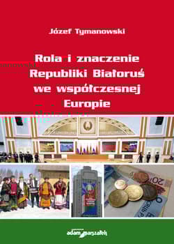Rola i znaczenie Republiki Białoruś we współczesnej Europie - Józef Tymanowski