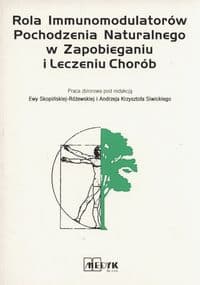 Rola Immunomodulatorów Pochodzenia Naturalnego w Zapobieganiu i Leczeniu Chorób - Praca zbiorowa