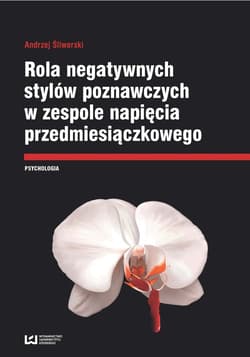 Rola negatywnych stylów poznawczych w zespole napięcia przedmiesiączkowego - Andrzej Śliwerski