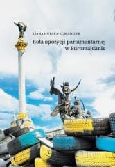 Rola opozycji parlamentarnej w Euromajdanie -  Hurska-Kowalczyk Liana
