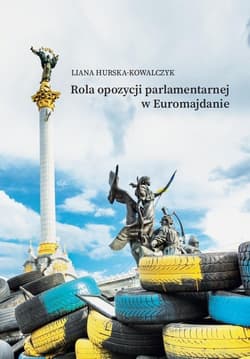 Rola opozycji parlamentarnej w Euromajdanie -  Hurska-Kowalczyk Liana