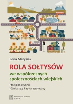 Rola Sołtysów we współczesnych społecznościach wiejskich Płeć jako czynnik róznicujacy kapitał społeczny - Ilona Matysiak